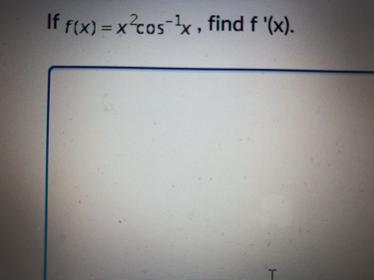 If f(x) = x²cas-}x , find f '(x).
3D
