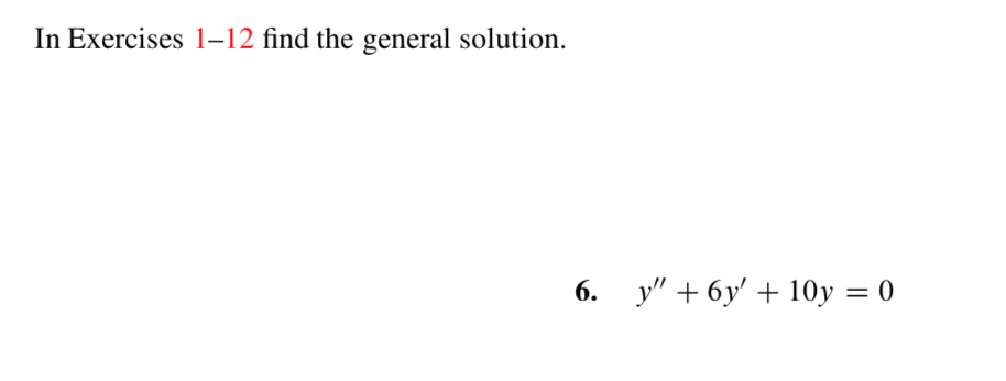 In Exercises 1-2 find the general solution
6. y" 6y'10y 0
=
