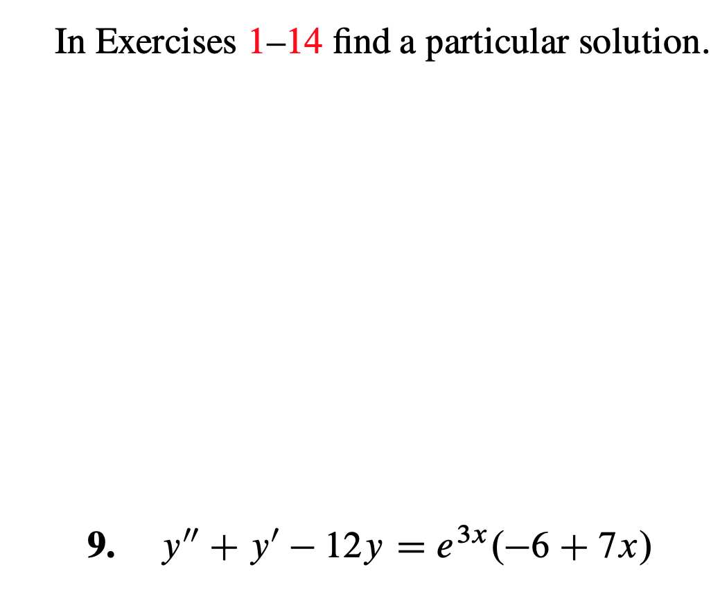 In Exercises 1-14 find a particular solution.
y"y 12y e3*(-6+7x)
Зx
