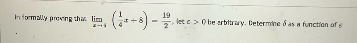 19
-, let ɛ > 0 be arbitrary. Determine o as a function of e
In formally proving that lim
8.
2
