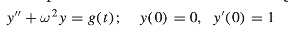 y" +w²y = g(t);
y(0) = 0, y'(0) = 1