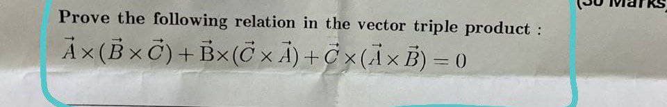 Prove the following relation in the vector triple product :
Ảx(BxC)+Bx(C×Ã)+Cx(1×B)=0