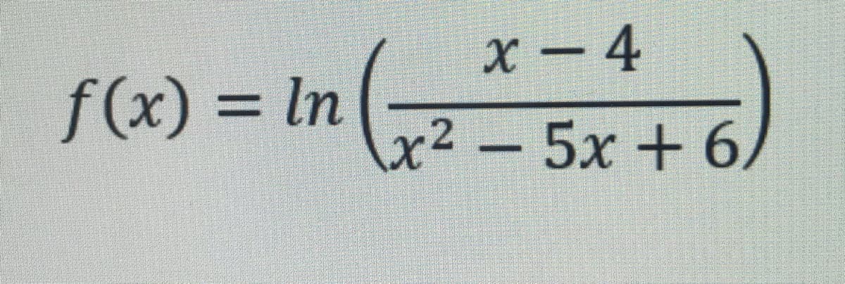 x – 4
f(x) = ln
%3D
x² - 5x + 6.
