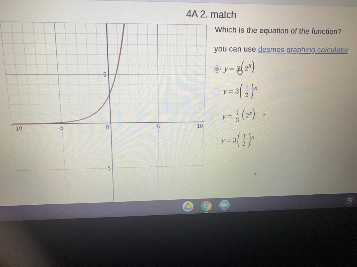 4A 2. match
Which is the equation of the function?
you can use desmos graphing calculator
-5-
O y =.
Oy= (2")
-10
-5
10
y=3
-5
