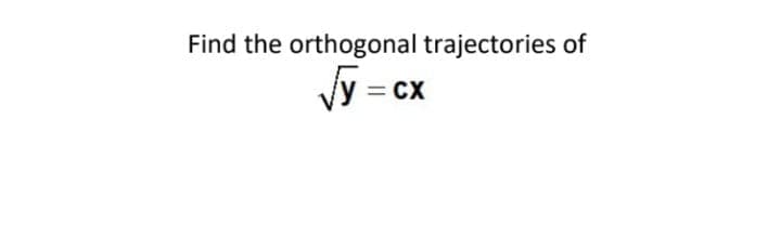 Find the orthogonal trajectories of
Jy = cx
