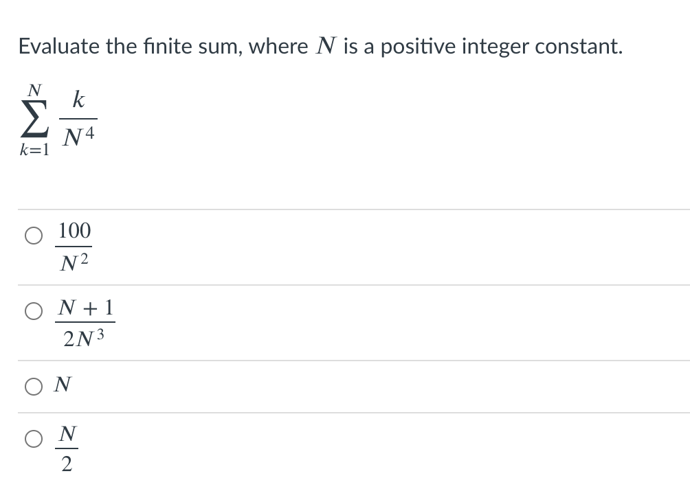 Evaluate the finite sum, where N is a positive integer constant.
k
N4
k=1
100
N2
N + 1
2N3
O N
N
2

