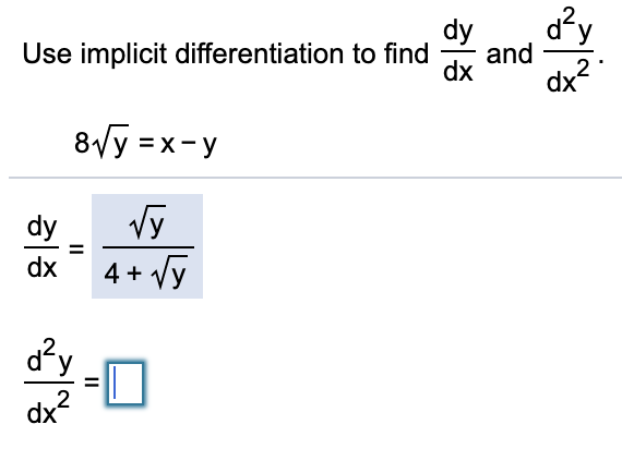 d?y
and
2
dx
dy
Use implicit differentiation to find
dx
8Vy =x-y
dy
Vy
dx
4 + Vy
dx
II
II
