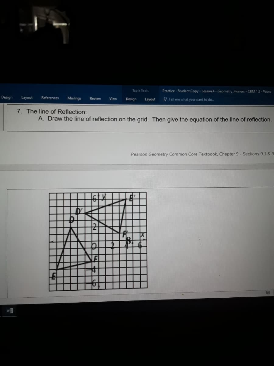 7. The line of Reflection:
A. Draw the line of reflection on the grid. Then give the equation of the line of reflection.
Pearson Geometry Common Core Textbook, Chapter 9 - Sections 9.1 & S
