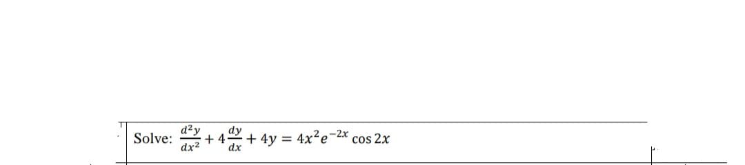 d²y
dy
+ 4
dx2
Solve:
-+ 4y = 4x²e¯2x cos 2x
dx
