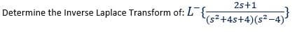 2s+1
Determine the Inverse Laplace Transform of: L{-
(s²+4s+4)(s²-4)
