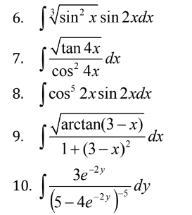 6. Vsin? x sin 2xdx
Vtan 4x
7.
cos? 4x
8. (cos° 2xsin 2.xdx
Varctan(3 – x)
9.
1+ (3 – x)
3e-2y
10.
(5- 4e 3)5 dy
