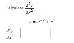 d?y
Calculate
y = e-X + e*
d?y
dx2
