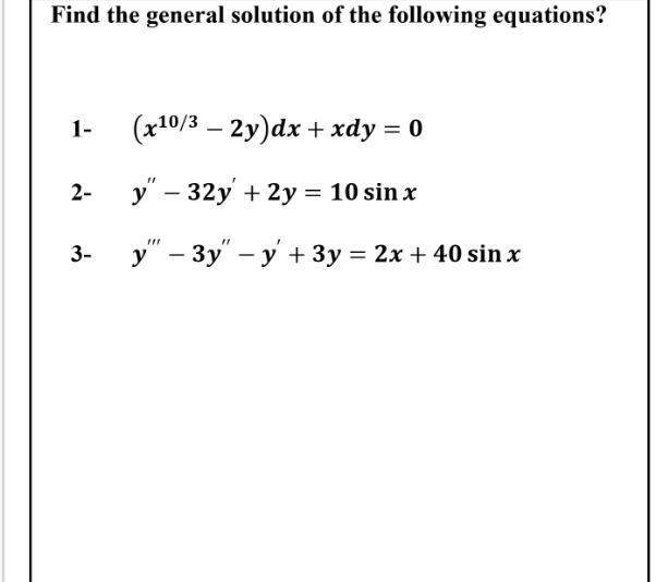 Find the general solution of the following equations=
(x10/3 – 2y)dx
+ xdy = 0
1-
