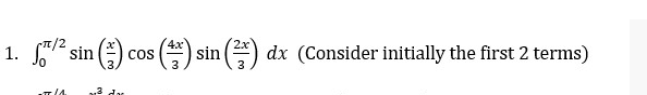 π/2
1.
f/² sin ( cos() sin(²) dx (Consider initially the first 2 terms)
TIA