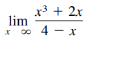 x3 + 2x
lim
o 4
4 - x
