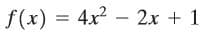f(x) = 4x2 – 2x + 1
