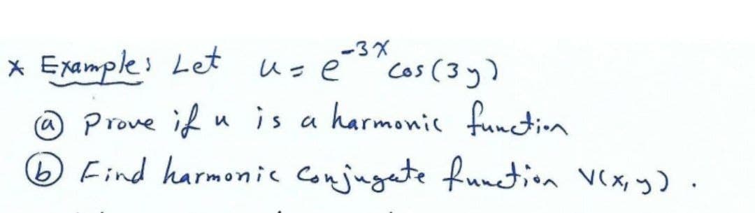 -3X
* Example: Let
cos (3y)
@ Prove if u is a harmonic function
O Find harmonic Conjugete funetion V(X, y).
