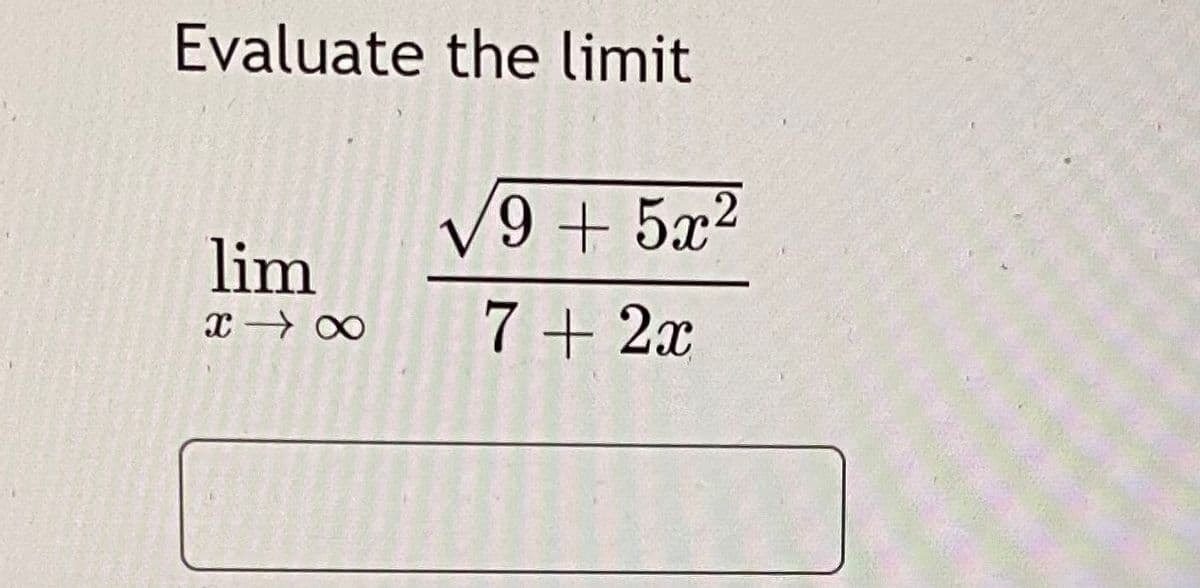 Evaluate the limit
lim
7+ 2x
