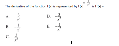 The derivative of the functionf (x) is represented by f (x)
isf'(x) =
A. -
D.
В.
B. -
E. -
C.
