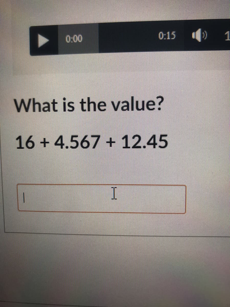 What is the value?
16 + 4.567 + 12.45
