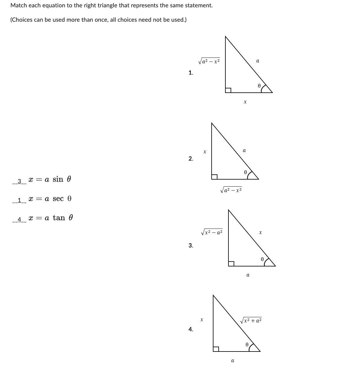 Match each equation to the right triangle that represents the same statement.
(Choices can be used more than once, all choices need not be used.)
1.
2.
_3 = a sin
1 x = a sec 0
4 x a tan 0
3.
4.
x² - a²
X
a
a
A
X
0
a
√x² + a²
N
A
a