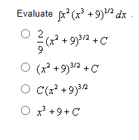 Evaluate
O 2
x²(x³ +9)¹/² dx
1/²/(x² +9
(x²
9
O (x² +9) ³/2 +C
O C(x² +9)³/2
O x³ +9+ C
+9)³/2 +C