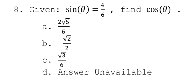 4
8. Given: sin(0)
find cos(0) .
%|
2/5
а.
b.
2
С.
d. Answer Unavailable
