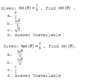 3
Given: sin (8)
) =,
find cot (8) .
a.
2/5
b.
6
c. V3
d. Answer Unavailable
3
Given: tan (8)=, find csc (8).
a.
6.
b.
5
1
C.
d. Answer Unavailable
