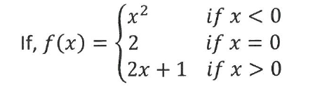 (x²
If, f(x) = {2
2
if x < 0
if x = 0
2x + 1 if x > 0
%3D
