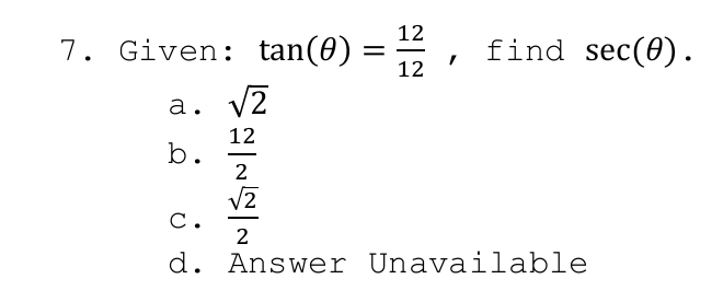 12
7. Given: tan(0)
find sec(0).
12
a. v2
12
b.
С.
2
d. Answer Unavailable
