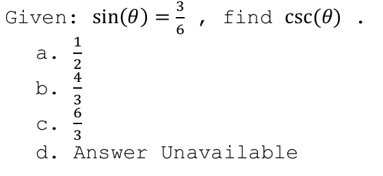 3
Given:
sin(0)
find csc(0) .
1
а.
2
4
b.
3
С.
3
-
d. Answer Unavailable
