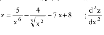 Z=
5
to
4
√2/2
X
3
-7x+8
d²z
2
dx