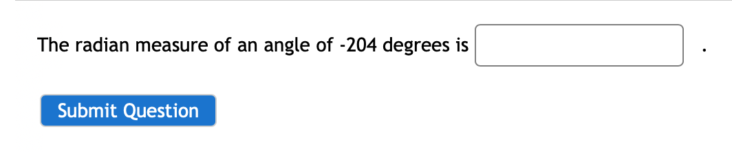The radian measure of an angle of -204 degrees is
Submit Question

