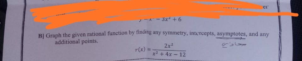 rer
3x + 6
BỊ Graph the given rational function by finding any symmetry, intercepts, asymptotes, and any
additional points.
2x2
r(x)
x2 + 4x - 12
