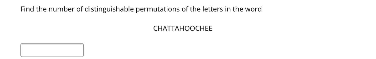 Find the number of distinguishable permutations of the letters in the word
СНATTAHОOCHEE
