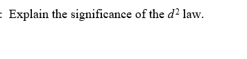 = Explain the significance of the d² law.
