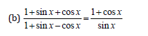 1+ sin x+cosx 1+cosx
(b)
1+sinx- cosx
sinx
