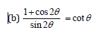 1+cos 20
(b)
sin 20
= cot e
