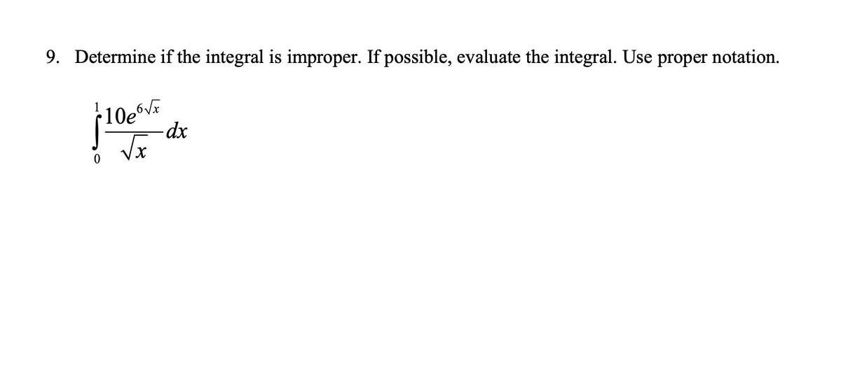 9. Determine if the integral is improper. If possible, evaluate the integral. Use proper notation.
Vx
