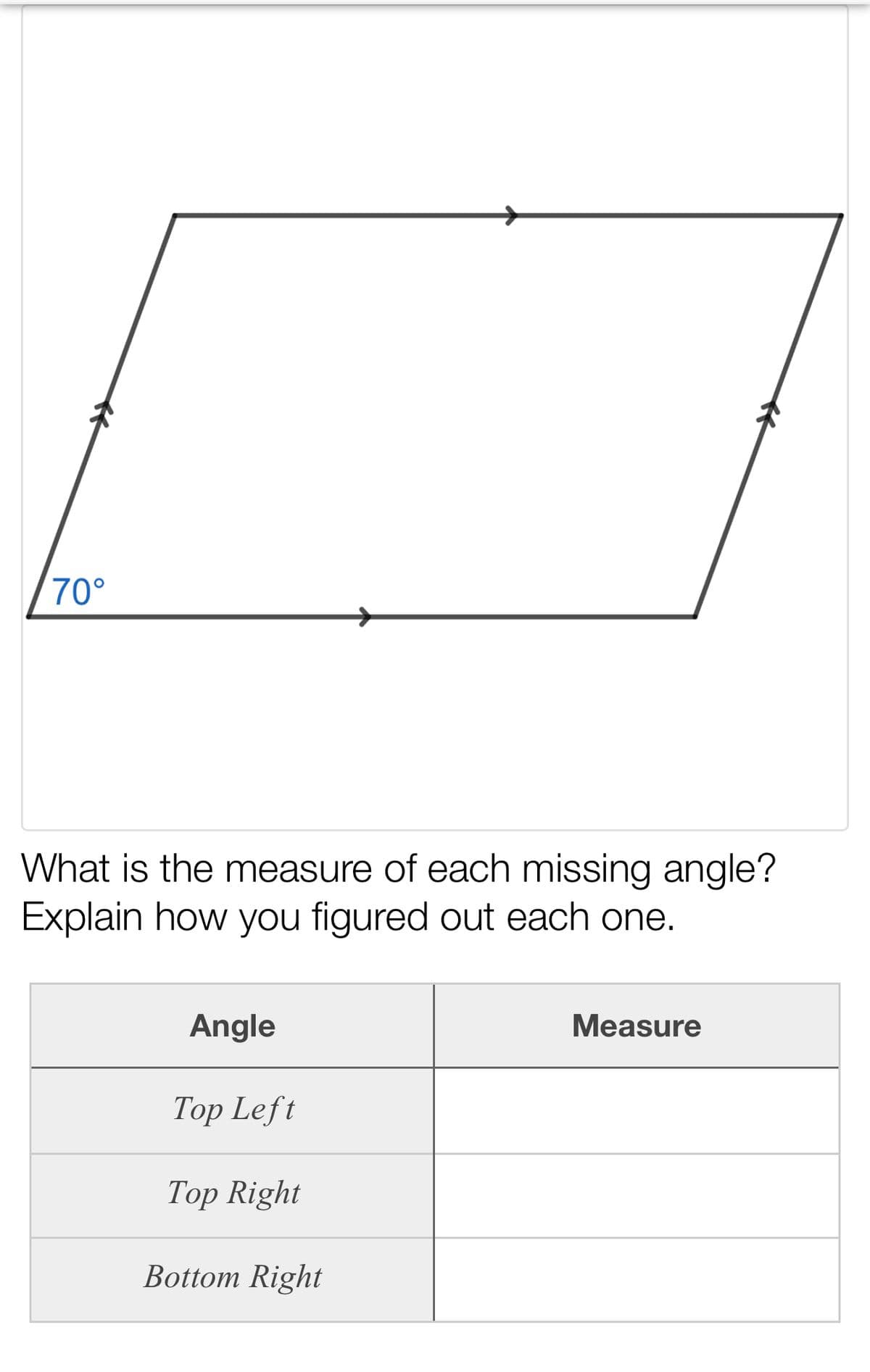70°
What is the measure of each missing angle?
Explain how you figured out each one.
Angle
Measure
Тоp Left
Тор Right
Bottom Right
