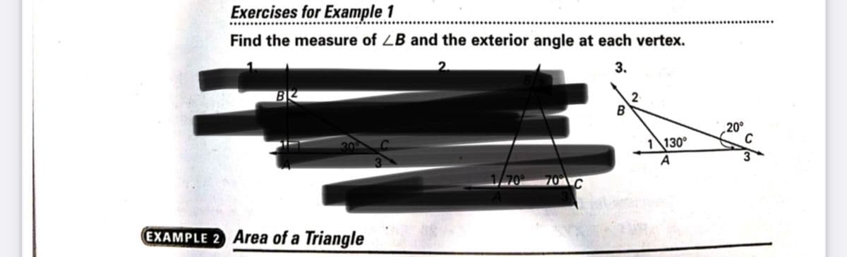 Exercises for Example 1
Find the measure of LB and the exterior angle at each vertex.
3.
B2
B
1 130°
A
1/70°
70 C
EXAMPLE 2 Area of a Triangle
20⁰