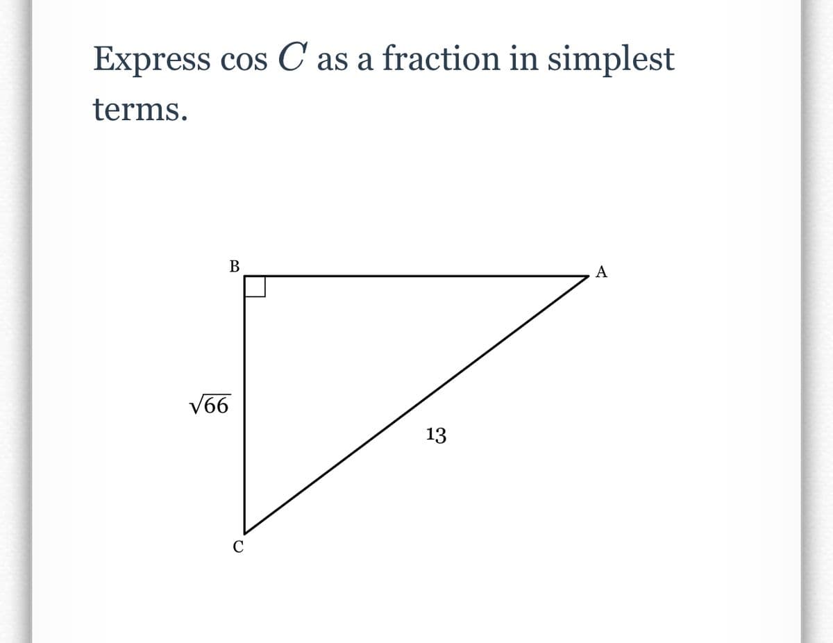 Express cos C as a fraction in simplest
terms.
A
B
√66
13