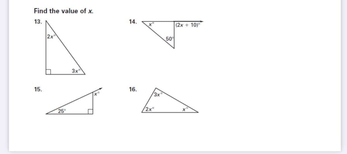 Find the value of x.
13.
14.
(2x + 10)°
2x
50
3x
15.
16.
3x
25°
2x°
