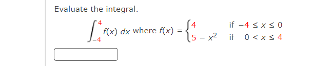 Evaluate the integral.
if -4 < x < 0
f(x) dx where f(x)
|5 – x2 if 0 < x < 4
