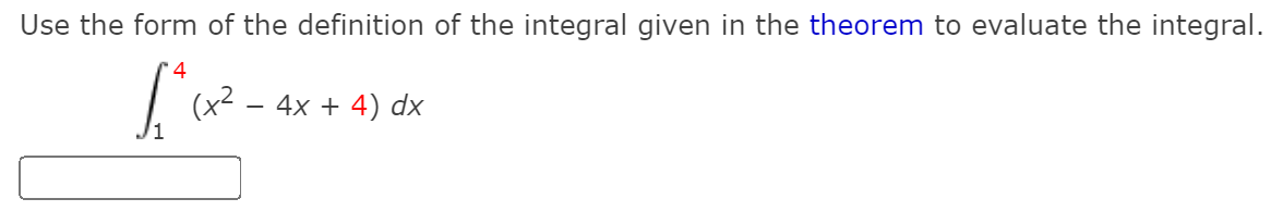 Use the form of the definition of the integral given in the theorem to evaluate the integral.
(x?
4x + 4) dx
