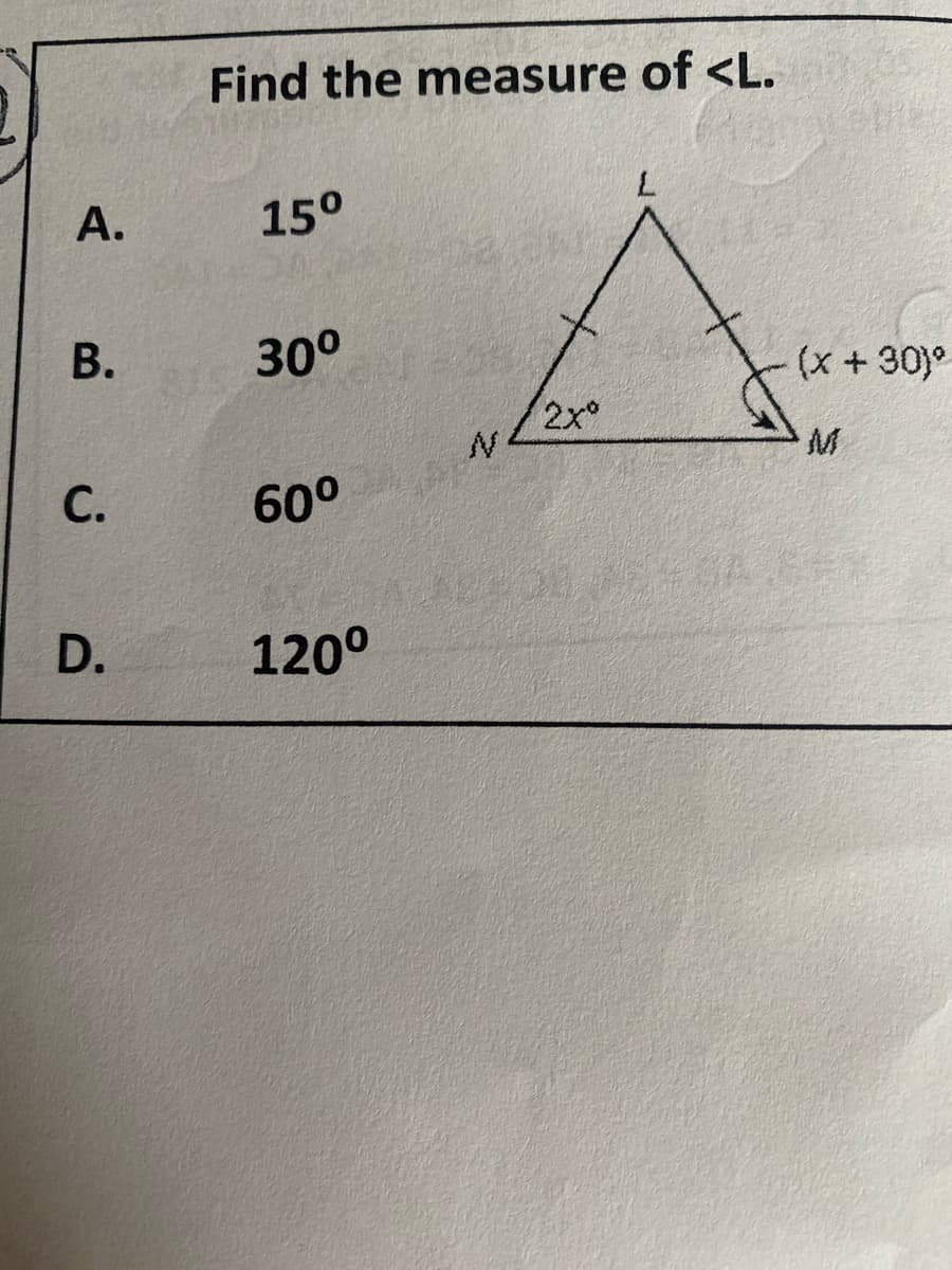 A.
B.
C.
D.
Find the measure of <L.
L
15⁰
30⁰
60⁰
120⁰
2xº
(x nghe 3039