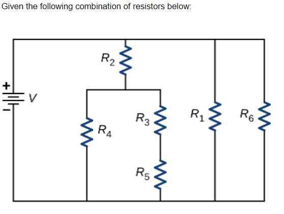 Given the following combination of resistors below:
R2
R6
R1
V
R3
RA
R5
