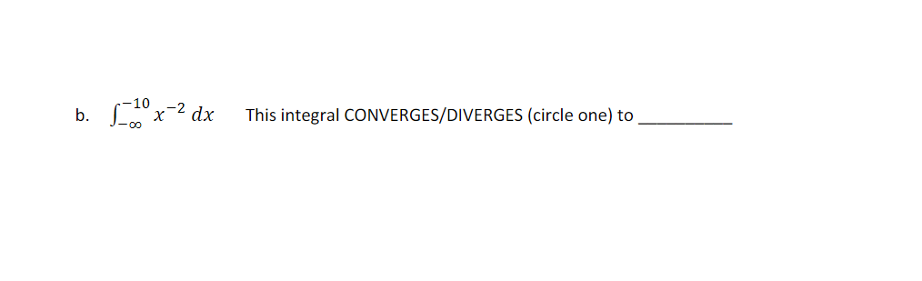 This integral CONVERGES/DIVERGES (circle one) to
10
b.
dx
