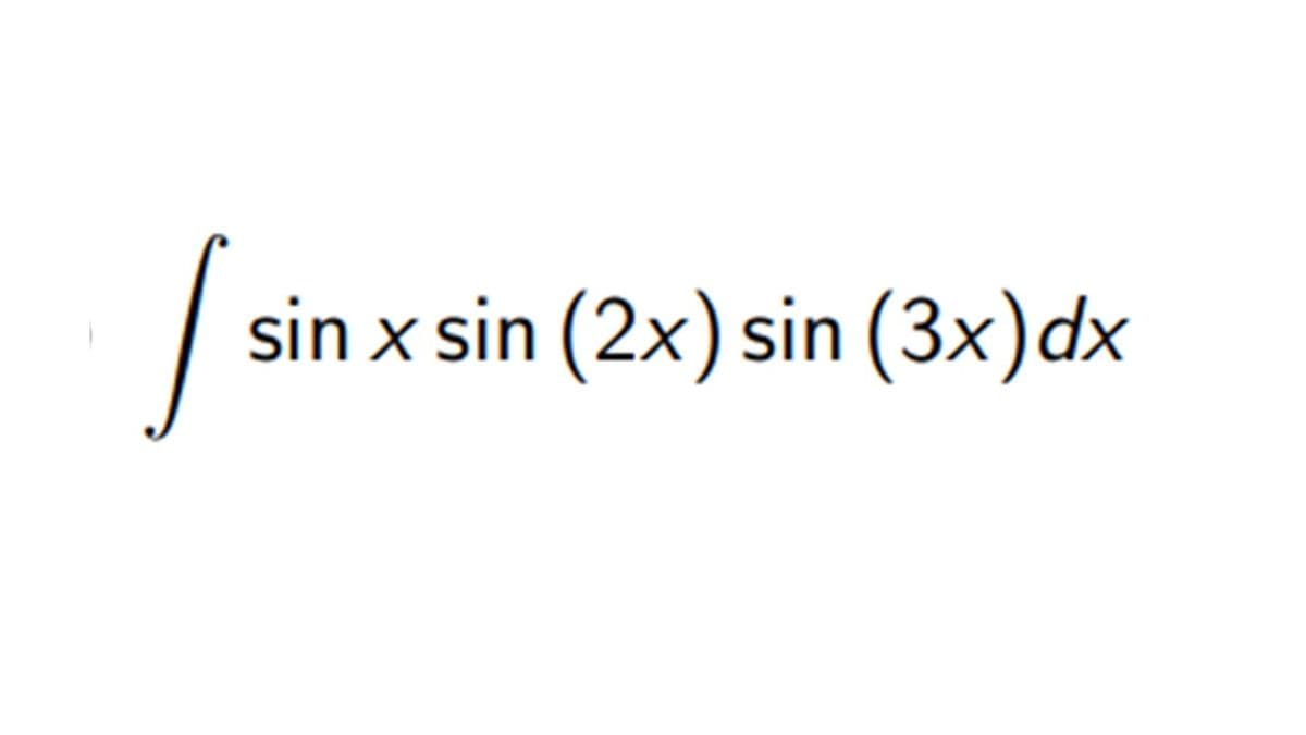 sin x sin (2x) sin (3x)dx
