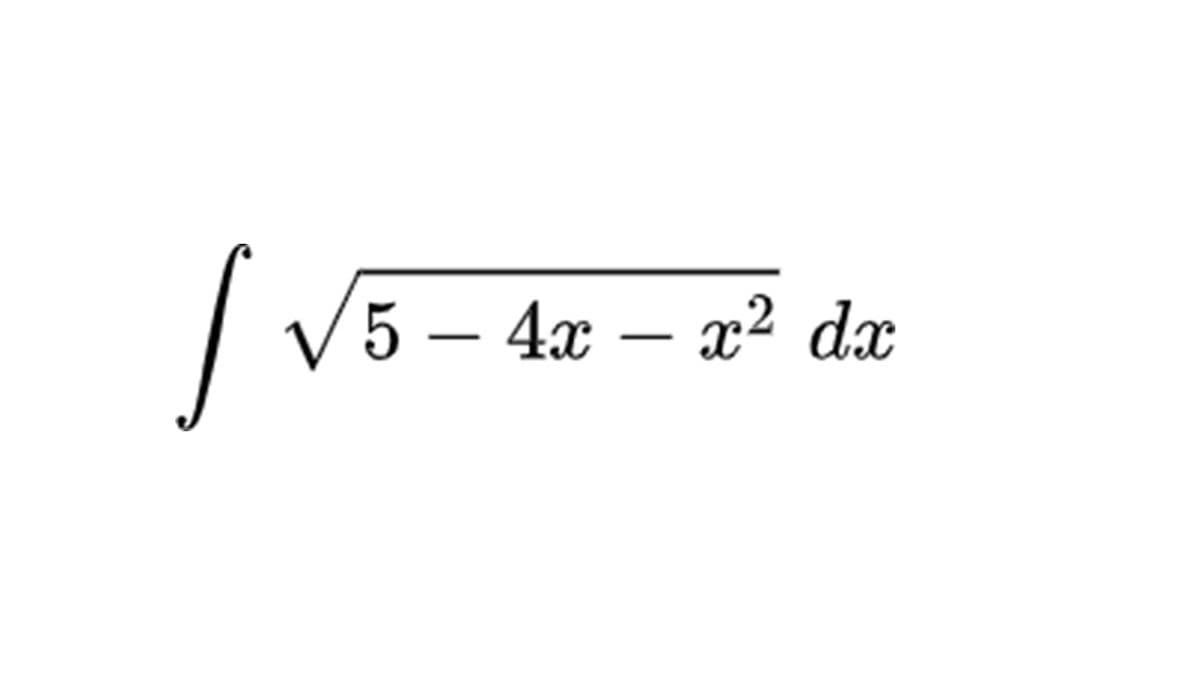 S V5-4z - z²
5 – 4x – x2 dx
